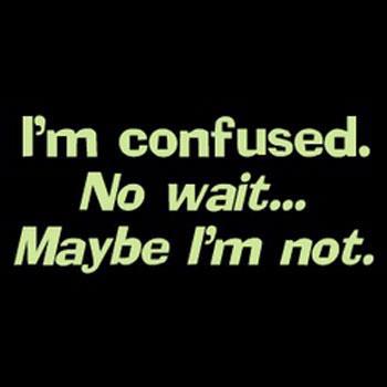 sign stating i'm confused, then questioning, maybe not